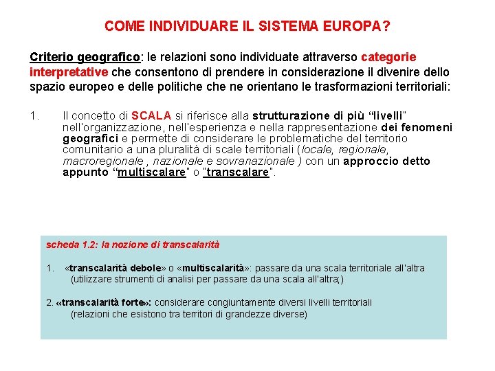 COME INDIVIDUARE IL SISTEMA EUROPA? Criterio geografico: le relazioni sono individuate attraverso categorie interpretative