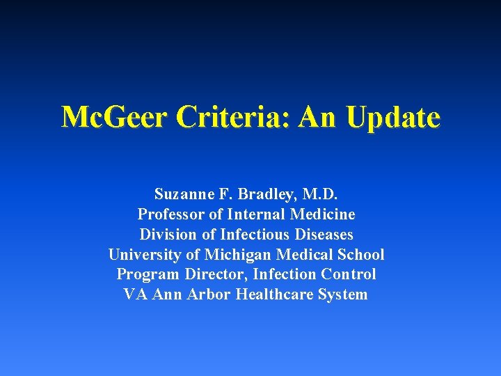 Mc. Geer Criteria: An Update Suzanne F. Bradley, M. D. Professor of Internal Medicine