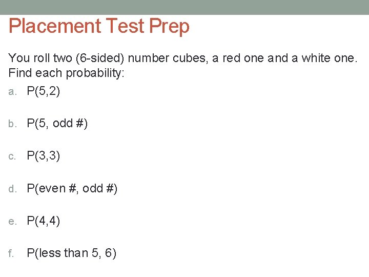 Placement Test Prep You roll two (6 -sided) number cubes, a red one and