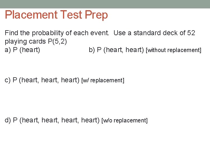 Placement Test Prep Find the probability of each event. Use a standard deck of