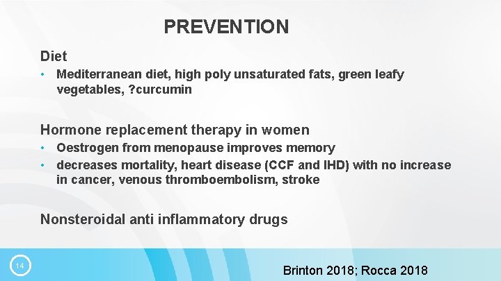 PREVENTION Diet • Mediterranean diet, high poly unsaturated fats, green leafy vegetables, ? curcumin