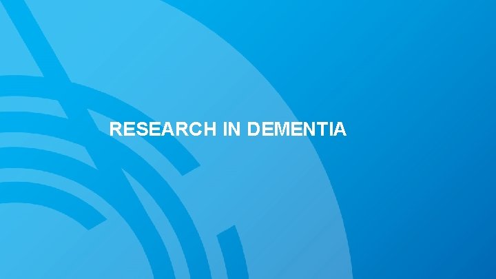 RESEARCH IN DEMENTIA 