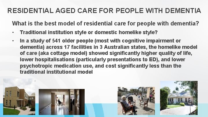 RESIDENTIAL AGED CARE FOR PEOPLE WITH DEMENTIA What is the best model of residential