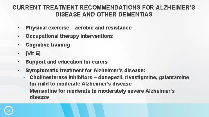 CURRENT TREATMENT RECOMMENDATIONS FOR ALZHEIMER’S DISEASE AND OTHER DEMENTIAS • Physical exercise – aerobic