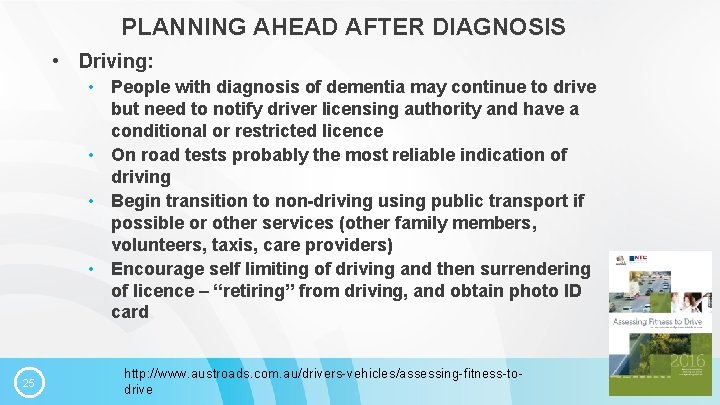 PLANNING AHEAD AFTER DIAGNOSIS • Driving: • People with diagnosis of dementia may continue