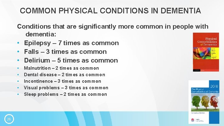 COMMON PHYSICAL CONDITIONS IN DEMENTIA Conditions that are significantly more common in people with