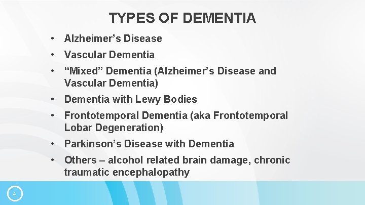 TYPES OF DEMENTIA • Alzheimer’s Disease • Vascular Dementia • “Mixed” Dementia (Alzheimer’s Disease