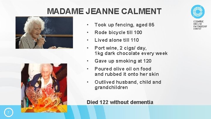 MADAME JEANNE CALMENT • Took up fencing, aged 85 • Rode bicycle till 100