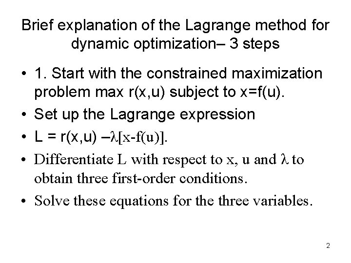 Brief explanation of the Lagrange method for dynamic optimization– 3 steps • 1. Start