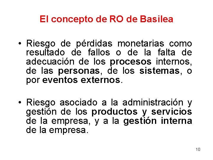 El concepto de RO de Basilea • Riesgo de pérdidas monetarias como resultado de