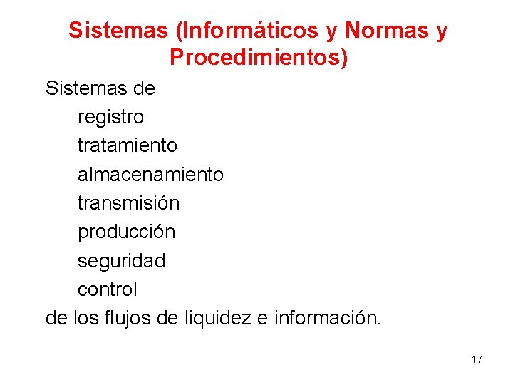 Sistemas (Informáticos y Normas y Procedimientos) Sistemas de registro tratamiento almacenamiento transmisión producción seguridad Sistemas (Informáticos y Normas y Procedimientos) Sistemas de registro tratamiento almacenamiento transmisión producción seguridad