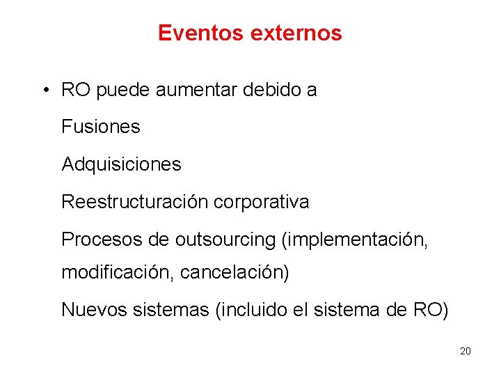 Eventos externos • RO puede aumentar debido a Fusiones Adquisiciones Reestructuración corporativa Procesos de Eventos externos • RO puede aumentar debido a Fusiones Adquisiciones Reestructuración corporativa Procesos de