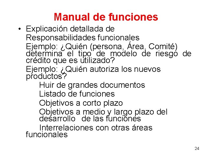 Manual de funciones • Explicación detallada de Responsabilidades funcionales Ejemplo: ¿Quién (persona, Área, Comité)