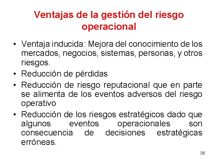 Ventajas de la gestión del riesgo operacional • Ventaja inducida: Mejora del conocimiento de Ventajas de la gestión del riesgo operacional • Ventaja inducida: Mejora del conocimiento de