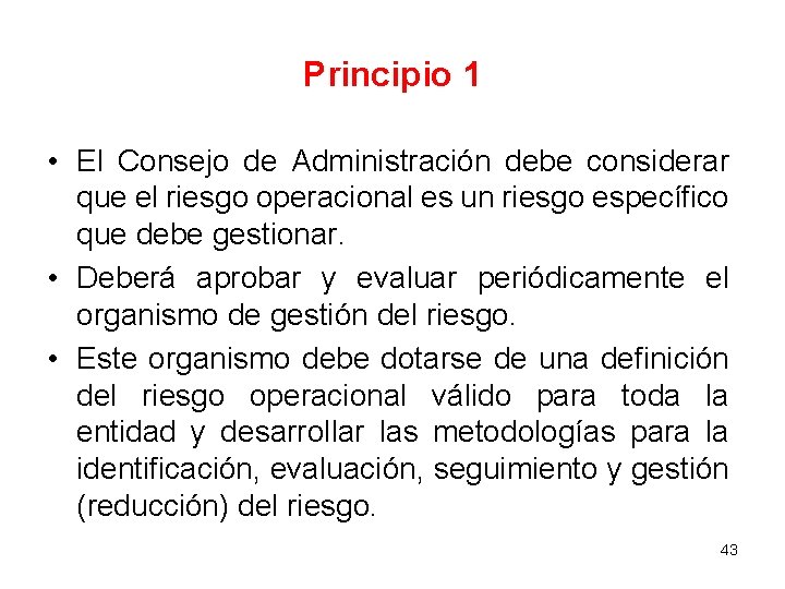 Principio 1 • El Consejo de Administración debe considerar que el riesgo operacional es Principio 1 • El Consejo de Administración debe considerar que el riesgo operacional es
