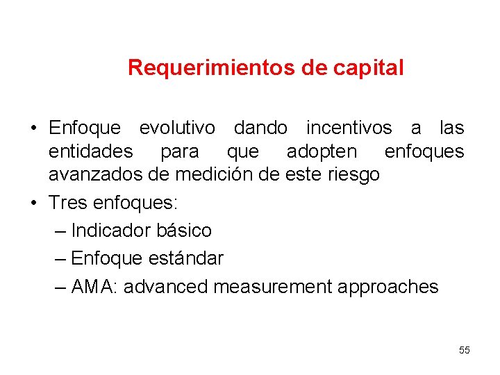 Requerimientos de capital • Enfoque evolutivo dando incentivos a las entidades para que adopten Requerimientos de capital • Enfoque evolutivo dando incentivos a las entidades para que adopten