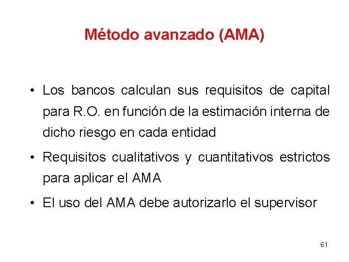 Método avanzado (AMA) • Los bancos calculan sus requisitos de capital para R. O. Método avanzado (AMA) • Los bancos calculan sus requisitos de capital para R. O.
