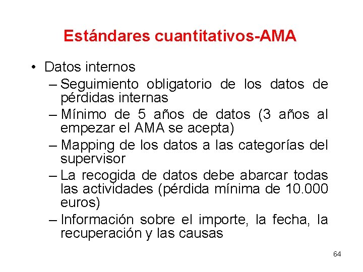 Estándares cuantitativos-AMA • Datos internos – Seguimiento obligatorio de los datos de pérdidas internas