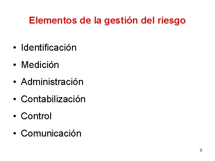 Elementos de la gestión del riesgo • Identificación • Medición • Administración • Contabilización Elementos de la gestión del riesgo • Identificación • Medición • Administración • Contabilización