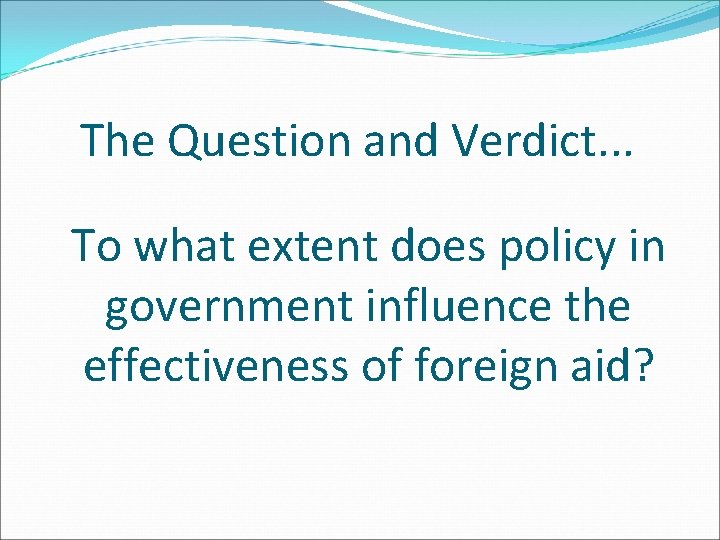 The Question and Verdict. . . To what extent does policy in government influence