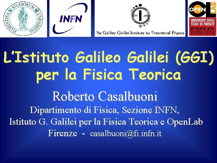 L’Istituto Galilei (GGI) per la Fisica Teorica Roberto Casalbuoni Dipartimento di Fisica, Sezione INFN,