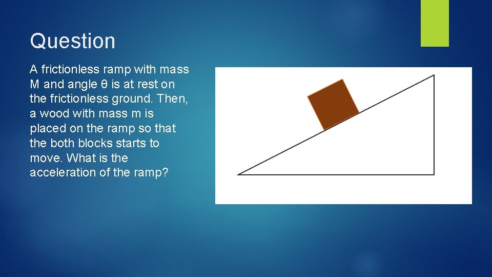 Question A frictionless ramp with mass M and angle θ is at rest on Question A frictionless ramp with mass M and angle θ is at rest on