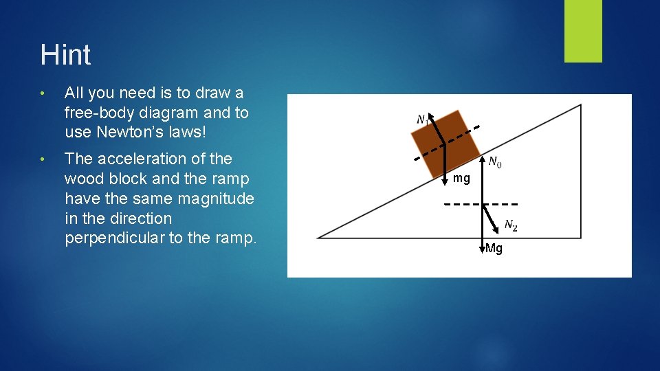 Hint • • All you need is to draw a free-body diagram and to Hint • • All you need is to draw a free-body diagram and to