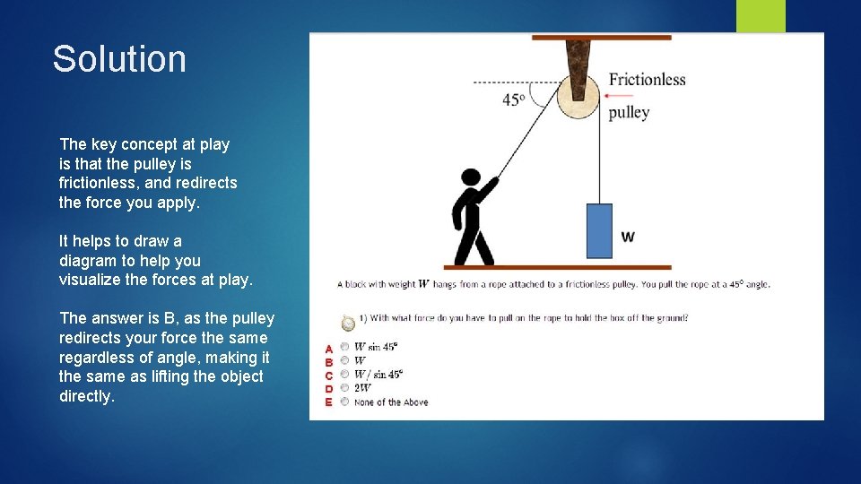 Solution The key concept at play is that the pulley is frictionless, and redirects Solution The key concept at play is that the pulley is frictionless, and redirects