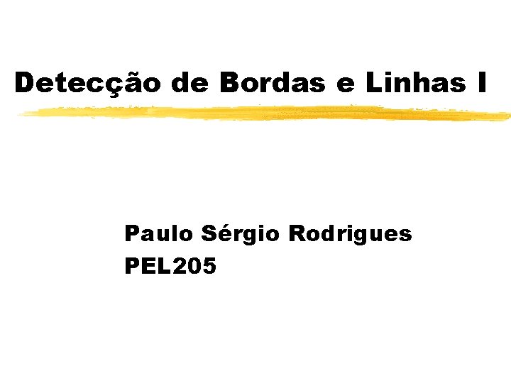Detecção de Bordas e Linhas I Paulo Sérgio Rodrigues PEL 205 