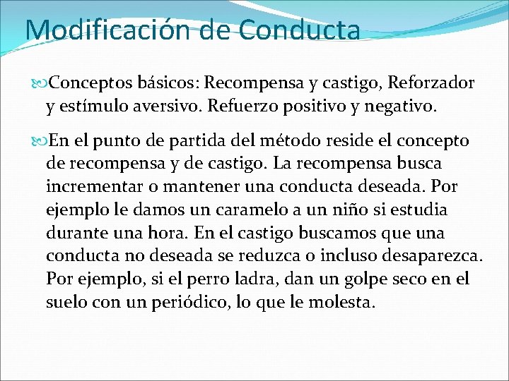 Modificación de Conducta Conceptos básicos: Recompensa y castigo, Reforzador y estímulo aversivo. Refuerzo positivo