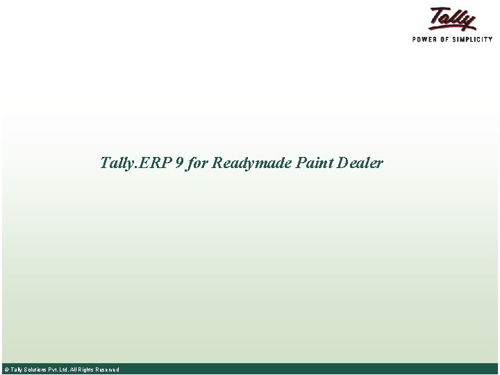 Tally. ERP 9 for Readymade Paint Dealer © Tally Solutions Pvt. Ltd. All Rights