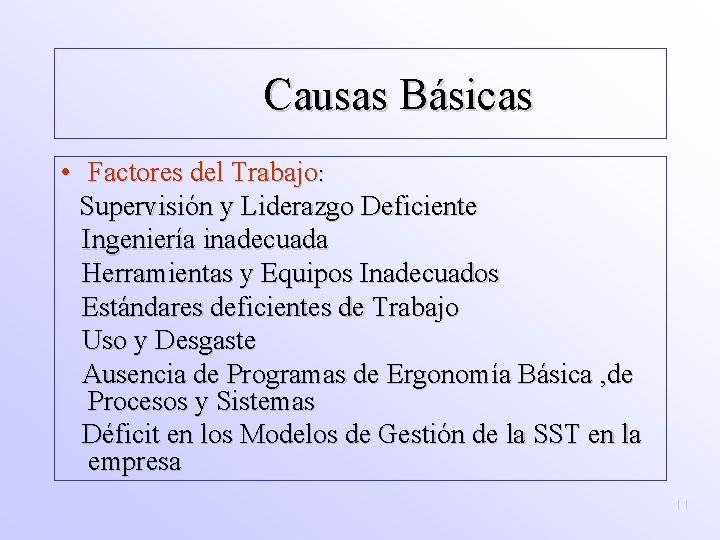 Causas Básicas • Factores del Trabajo: Supervisión y Liderazgo Deficiente Ingeniería inadecuada Herramientas y