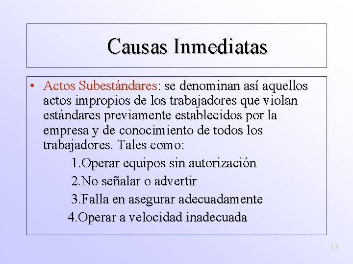 Causas Inmediatas • Actos Subestándares: se denominan así aquellos actos impropios de los trabajadores