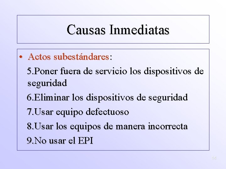 Causas Inmediatas • Actos subestándares: 5. Poner fuera de servicio los dispositivos de seguridad