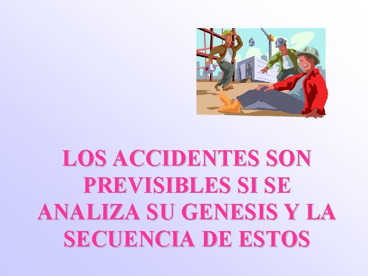 LOS ACCIDENTES SON PREVISIBLES SI SE ANALIZA SU GENESIS Y LA SECUENCIA DE ESTOS