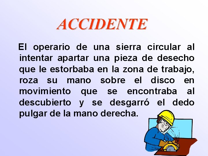 ACCIDENTE El operario de una sierra circular al intentar apartar una pieza de desecho