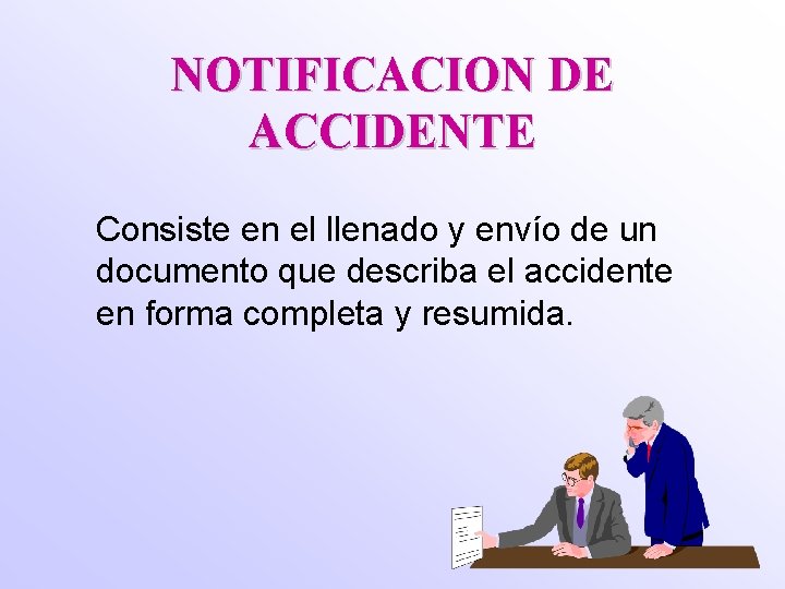 NOTIFICACION DE ACCIDENTE Consiste en el llenado y envío de un documento que describa