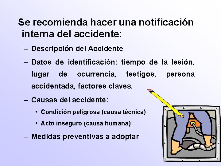 Se recomienda hacer una notificación interna del accidente: – Descripción del Accidente – Datos