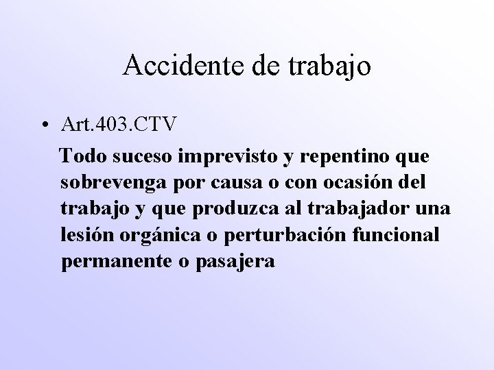 Accidente de trabajo • Art. 403. CTV Todo suceso imprevisto y repentino que sobrevenga