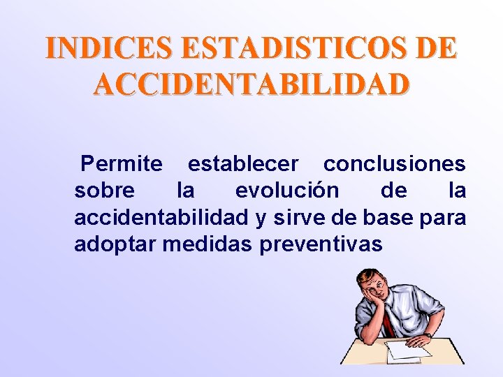 INDICES ESTADISTICOS DE ACCIDENTABILIDAD Permite establecer conclusiones sobre la evolución de la accidentabilidad y