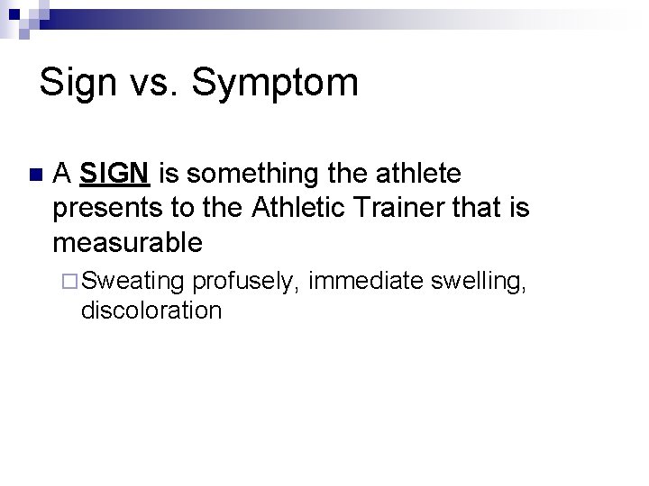 Sign vs. Symptom n A SIGN is something the athlete presents to the Athletic