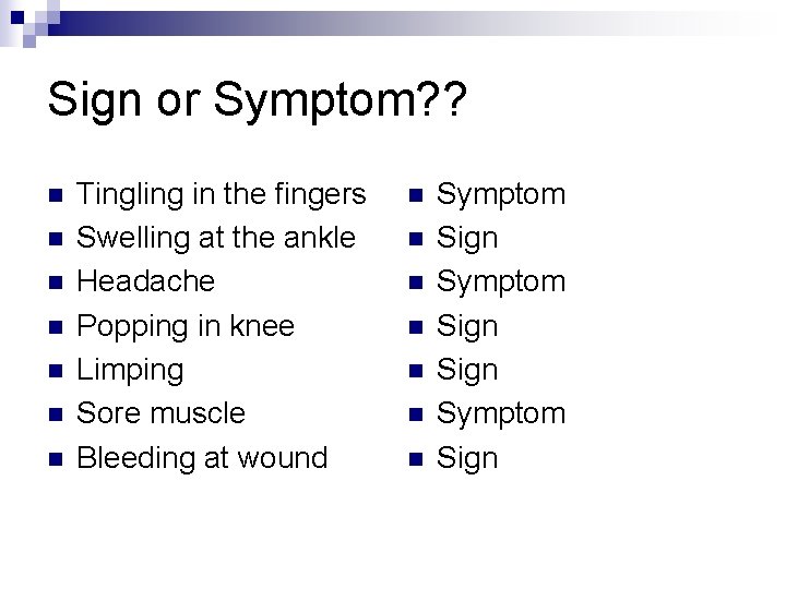Sign or Symptom? ? n n n n Tingling in the fingers Swelling at