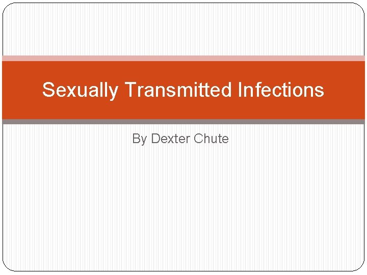 Sexually Transmitted Infections By Dexter Chute 