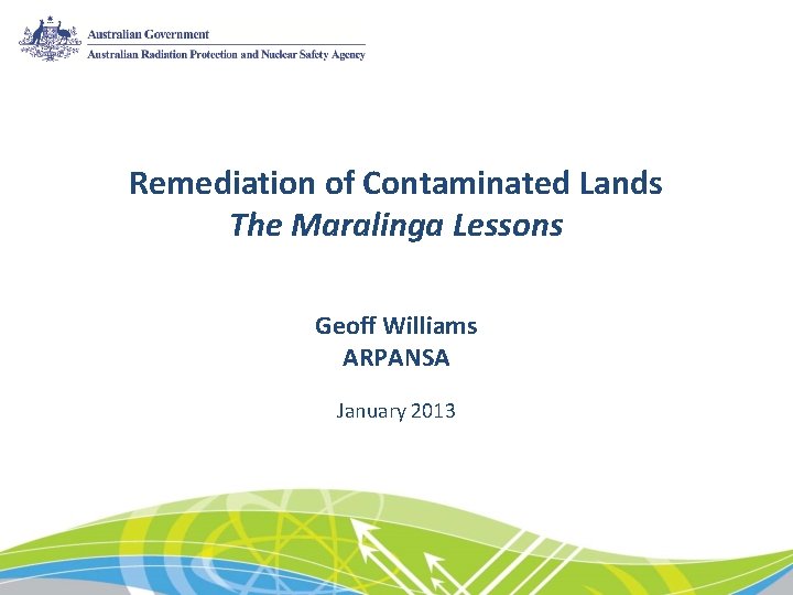 Remediation of Contaminated Lands The Maralinga Lessons Geoff Williams ARPANSA January 2013 