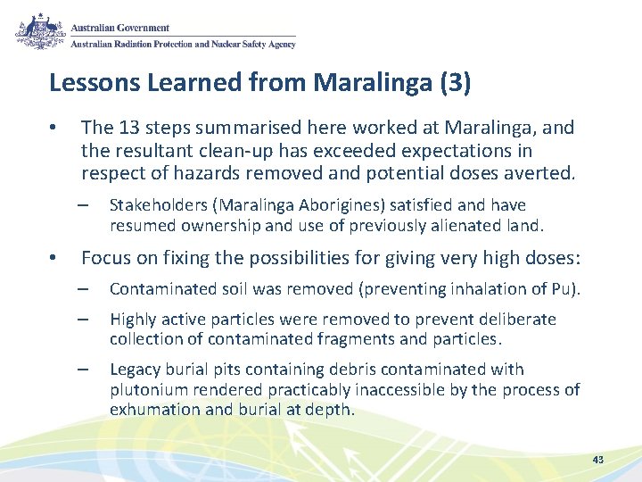 Lessons Learned from Maralinga (3) • The 13 steps summarised here worked at Maralinga,