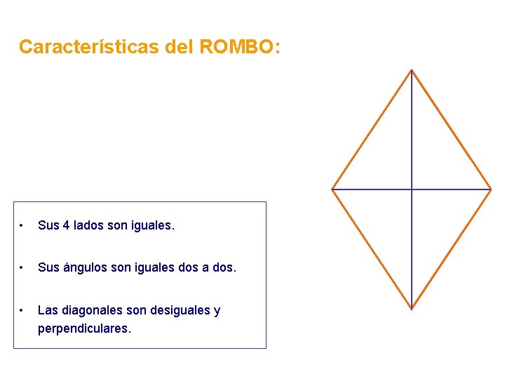 Características del ROMBO: • Sus 4 lados son iguales. • Sus ángulos son iguales Características del ROMBO: • Sus 4 lados son iguales. • Sus ángulos son iguales