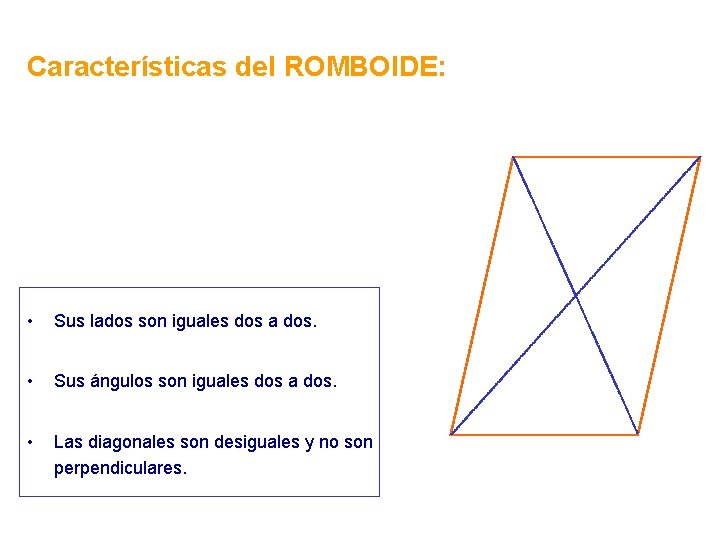 Características del ROMBOIDE: • Sus lados son iguales dos a dos. • Sus ángulos Características del ROMBOIDE: • Sus lados son iguales dos a dos. • Sus ángulos