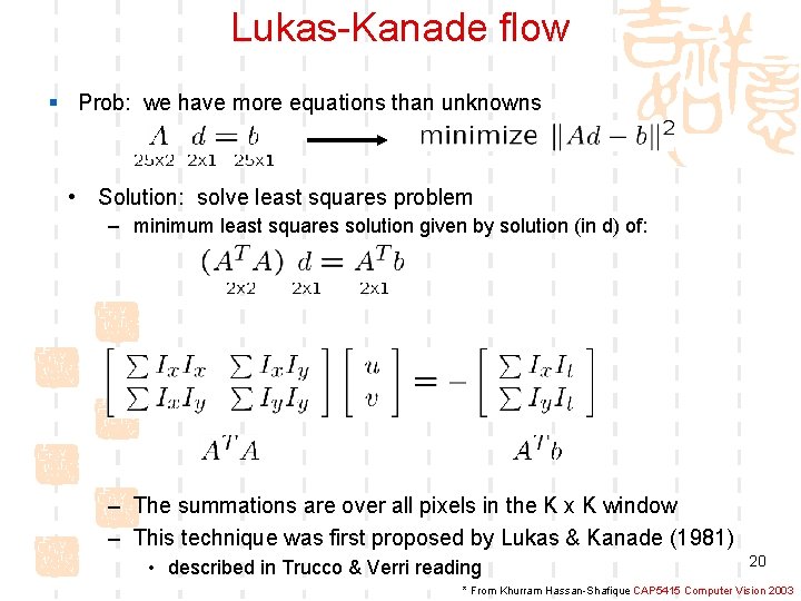 Lukas-Kanade flow § Prob: we have more equations than unknowns • Solution: solve least