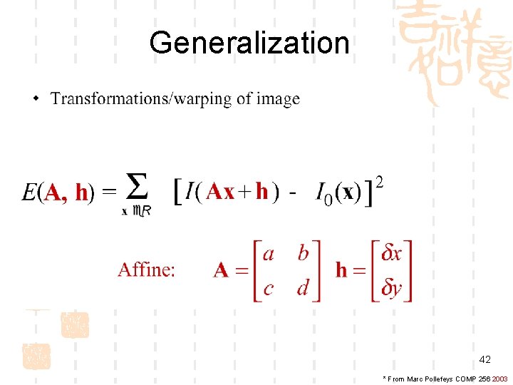 Generalization 42 * From Marc Pollefeys COMP 256 2003 