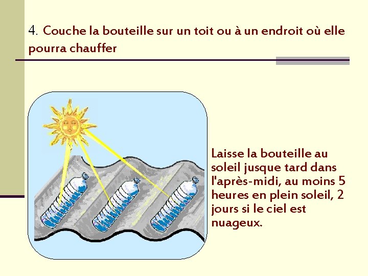 4. Couche la bouteille sur un toit ou à un endroit où elle pourra